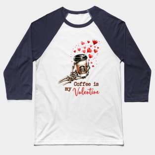 Coffee Is My Valentine Skeleton Valentines Day Baseball T-Shirt